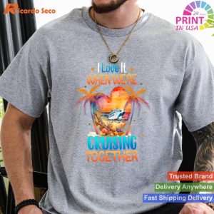 Loving Cruise Moments I Love It When We're Cruising Together T-shirt