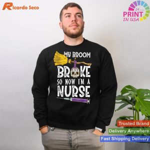 My Broom Broke So Now I'm A Nurse Halloween Nurse Shirt