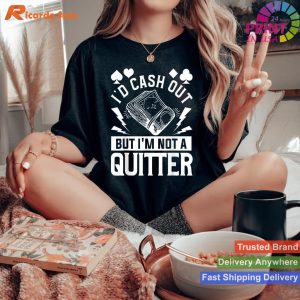 Not a Quitter Funny Poker Enthusiast's Dilemma Tee