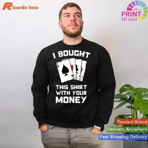 Obtained This Top with Your Dough - Hilarious Poker Gift Clothing