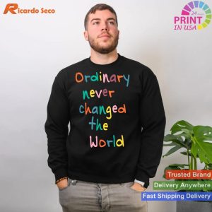 Ordinary Never Changed The World - Positive Message Tee