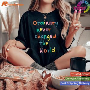 Ordinary Never Changed The World - Positive Message Tee
