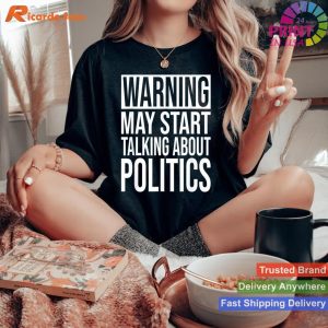 Satirical Alert Funny Political Warning - May Start Talking Politics Tee
