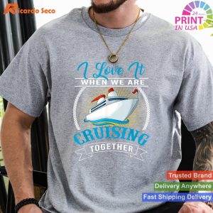Shipboard Bliss I Love It When We Are Cruising Together T-shirt