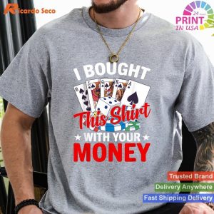 Spent Your Money on This Shirt - Witty Poker Gambler T-shirt