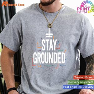 Stay Grounded Electrician's Humorous Gift T-Shirt for Men