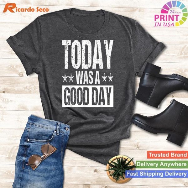 Today Was a Good Day - Motivational Inspiring Quote T-shirt