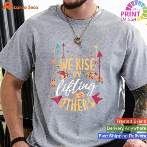 We Rise By Lifting Others - Positive Motivational Quote Tee
