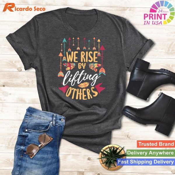 We Rise By Lifting Others - Positive Motivational Quote Tee