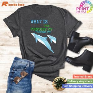 What Is Your Porpoise, Purpose - Inspirational Motivation Tee