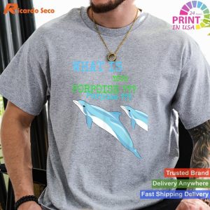 What Is Your Porpoise, Purpose - Inspirational Motivation Tee