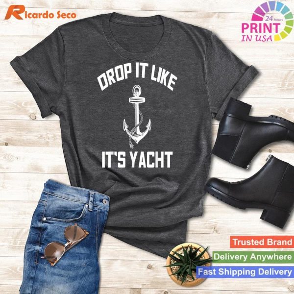 Yacht Vibes Drop It Like It's Yacht Funny Sailing T-shirt