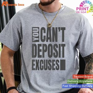 You Can't Deposit Excuses - Success Motivation Tee