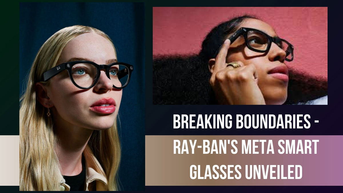 Breaking boundaries - Ray-Ban's Meta Smart Glasses Unveiled
