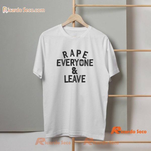 Rape Everyone And Leave T-shirt, Hoodie