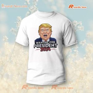 Donald Trump Wanted For President 2024 T-Shirt