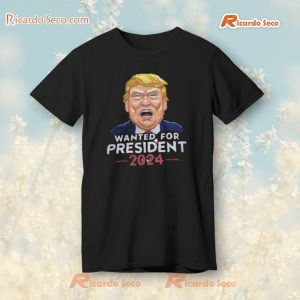 Donald Trump Wanted For President 2024 T-Shirt a