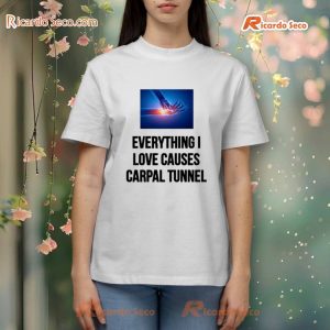 Everything I Love Cause Carpal Tunnel T-shirt, Hoodie a
