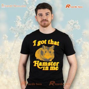 I Got That Hamster In Me T-Shirt a