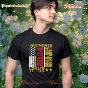 I'm Voting For The Convicted Felon 34 More Reasons To Vote For Trump 2024 T-Shirt, Hoodie b