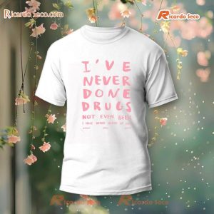 I've Never Done Drugs Not Even Beer I Have Never Heard Of Sex Worst Girls Venus T-Shirt, Hoodie a
