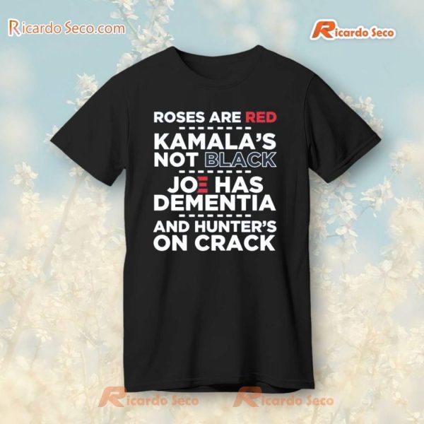 Roses Are Red Kamala's Not Black Joe Biden Has Dementia And Hunter's On Crack T-shirt, V-neck