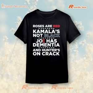 Roses Are Red Kamala's Not Black Joe Biden Has Dementia And Hunter's On Crack T-shirt, V-neck a